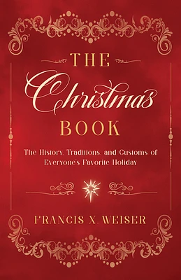 The Christmas Book: The History, Traditions, and Customs of Everyone's Favorite Holiday (Paperback)