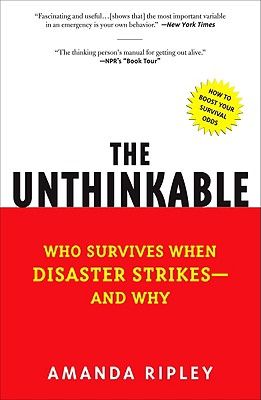 The Unthinkable: Who Survives When Disaster Strikes - And Why