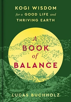 A Book of Balance: Kogi Wisdom for a Good Life and Thriving Earth (Hardcover)