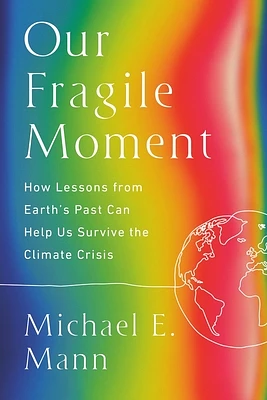 Our Fragile Moment: How Lessons from Earth's Past Can Help Us Survive the Climate Crisis (Paperback)