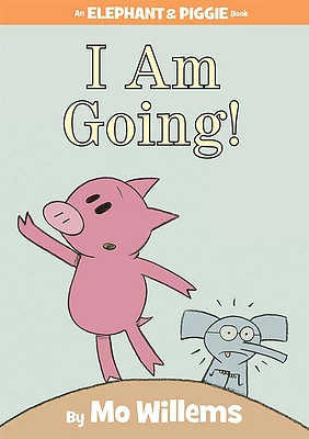 I Am Going!-An Elephant and Piggie Book (Hardcover)