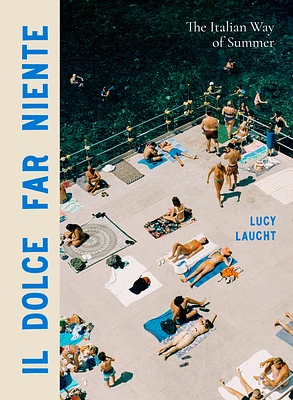 Il Dolce Far Niente: The Italian Way of Summer (Hardcover)