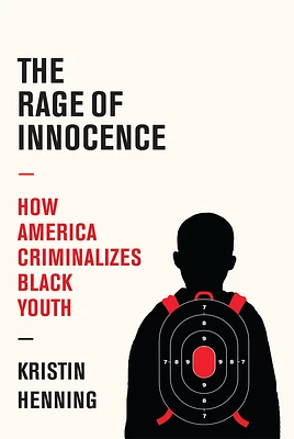 The Rage of Innocence: How America Criminalizes Black Youth (Hardcover)