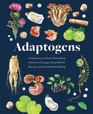 Adaptogens: A Directory of Over 50 Healing Herbs for Energy, Stress Relief, Beauty, and Overall Well-Being (Everyday Wellbeing) (Hardcover)