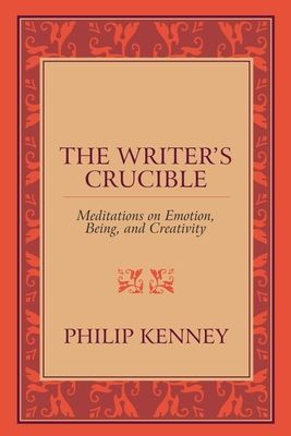 The Writer's Crucible: Meditations on Emotion, Being, and Creativity