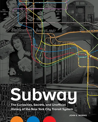 Subway: The Curiosities, Secrets, and Unofficial History of the New York City Transit System (Hardcover)