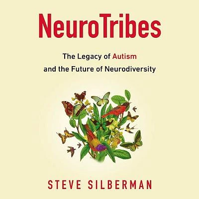 Neurotribes: The Legacy of Autism and the Future of Neurodiversity (Compact Disc)