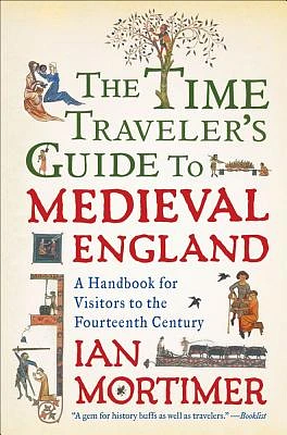 The Time Traveler's Guide to Medieval England: A Handbook for Visitors to the Fourteenth Century (Paperback)