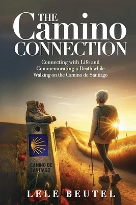 The Camino Connection: Connecting with Life and Commemorating a Death while Walking on the Camino de Santiago (Paperback)