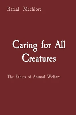 Caring for All Creatures: The Ethics of Animal Welfare (Paperback)