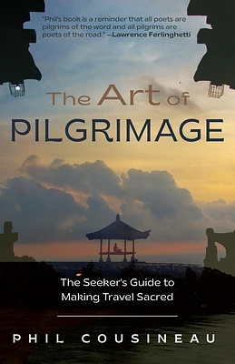 The Art of Pilgrimage: The Seeker's Guide to Making Travel Sacred (Paperback)