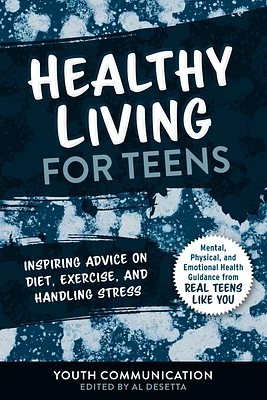 Healthy Living for Teens: Inspiring Advice on Diet, Exercise, and Handling Stress (YC Teen's Advice from Teens Like You) (Paperback)