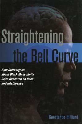 Straightening the Bell Curve: How Stereotypes about Black Masculinity Drive Research on Race and Intelligence