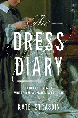 The  Dress Diary: Secrets from a Victorian Woman's Wardrobe (Paperback)