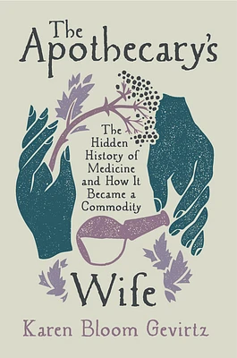 The Apothecary's Wife: The Hidden History of Medicine and How It Became a Commodity (Hardcover)