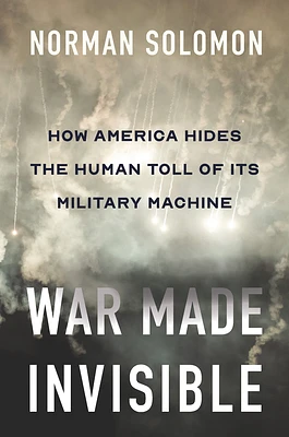 War Made Invisible: How America Hides the Human Toll of Its Military Machine (Hardcover)