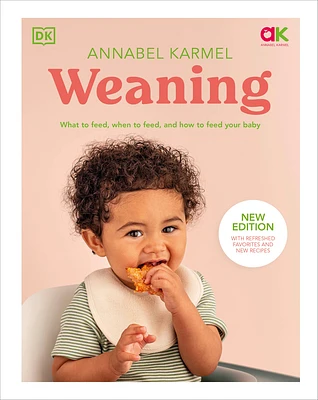 Weaning: What to Feed, When to Feed, and How to Feed Your Baby (Hardcover)