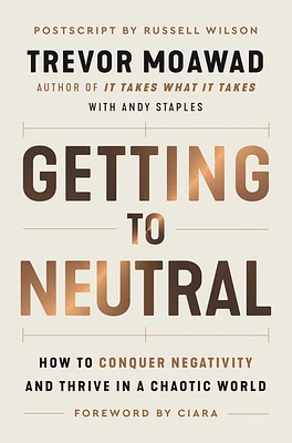 Getting to Neutral: How to Conquer Negativity and Thrive in a Chaotic World (Paperback)