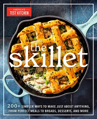 The Skillet: 200+ Simpler Ways to Make Just About Anything, From Perfect Meals to Breads, Desserts, and More (Paperback)