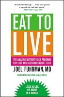 Eat to Live: The Amazing Nutrient-Rich Program for Fast and Sustained Weight Loss