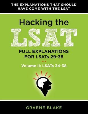 Hacking the LSAT: Full Explanations for Lsats 29-38 (Volume II: Lsats 34-38)