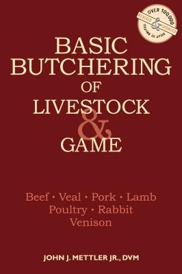 Basic Butchering of Livestock & Game: Beef, Veal, Pork, Lamb, Poultry, Rabbit, Venison (Paperback)