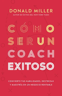 Cómo Ser Un Coach Exitoso: Convierte Tus Habilidades, Destrezas Y Maestría En Un Negocio Rentable (Paperback)