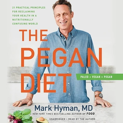 The Pegan Diet: 21 Practical Principles for Reclaiming Your Health in a Nutritionally Confusing World (The Dr. Mark Hyman Library #10) (CD-Audio)