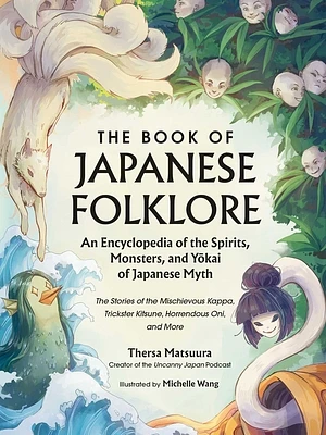 The Book of Japanese Folklore: An Encyclopedia of the Spirits, Monsters, and Yokai of Japanese Myth: The Stories of the Mischievous Kappa, Trickster Kitsune, Horrendous Oni, and More (Hardcover)