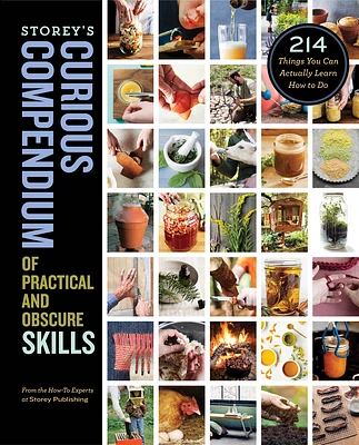 Storey's Curious Compendium of Practical and Obscure Skills: 214 Things You Can Actually Learn How to Do (Hardcover)