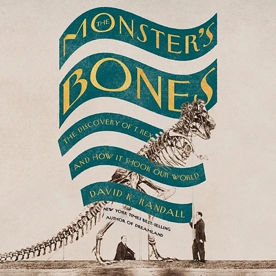 The Monster's Bones: The Discovery of T. Rex and How It Shook Our World (MP3 CD)