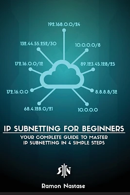 IP Subnetting for Beginners: Your Complete Guide to Master IP Subnetting in 4 Simple Steps (Paperback)