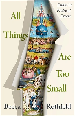 All Things Are Too Small: Essays in Praise of Excess (Hardcover)