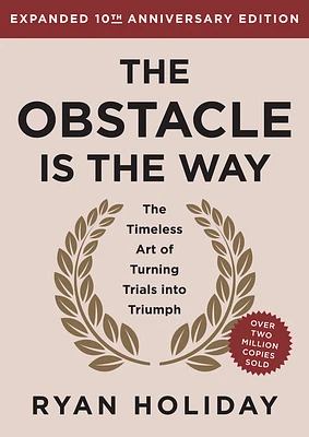 The Obstacle is the Way Expanded 10th Anniversary Edition: The Timeless Art of Turning Trials into Triumph (Hardcover)