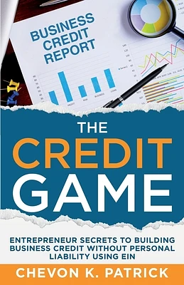 The Credit Game: Entrepreneur Secrets to Building Business Credit Without Personal Liability Using EIN (Paperback)