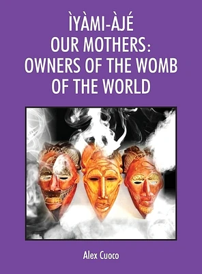 Ìyàmi-Àjé Our Mothers: Owners of the Womb of the World (Hardcover)