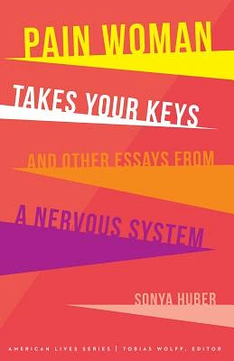 Pain Woman Takes Your Keys, and Other Essays from a Nervous System (American Lives ) (Paperback)