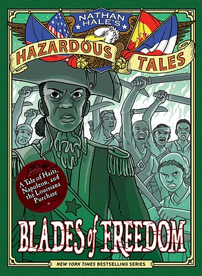 Blades of Freedom (Nathan Hale’s Hazardous Tales #10): A Tale of Haiti, Napoleon, and the Louisiana Purchase (Nathan Hale's Hazardous Tales) (Hardcover)