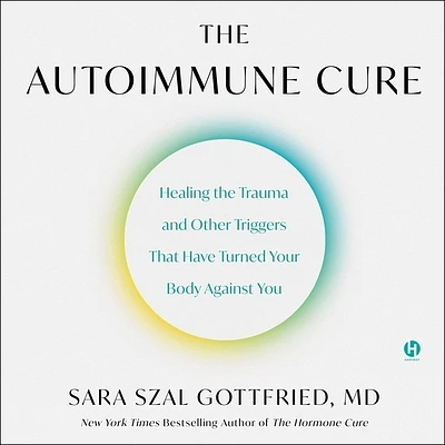 The Autoimmune Cure: Healing the Trauma and Other Triggers That Have Turned Your Body Against You (Compact Disc)