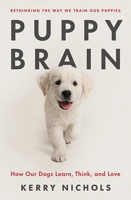 Puppy Brain: How Our Dogs Learn, Think