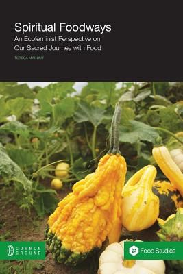 Spiritual Foodways: An Ecofeminist Perspective on Our Sacred Journey with Food