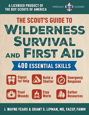 The Scout's Guide to Wilderness Survival and First Aid: 400 Essential Skills—Signal for Help, Build a Shelter, Emergency Response, Treat Wounds, Stay Warm, Gather Resources (A Licensed Product of the Boy Scouts of America®) (Paperback)