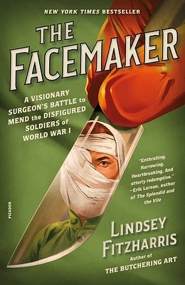 The Facemaker: A Visionary Surgeon's Battle to Mend the Disfigured Soldiers of World War I (Paperback)