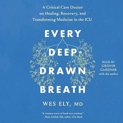 Every Deep-Drawn Breath: A Critical Care Doctor on Healing, Recovery, and Transforming Medicine in the ICU (Compact Disc)