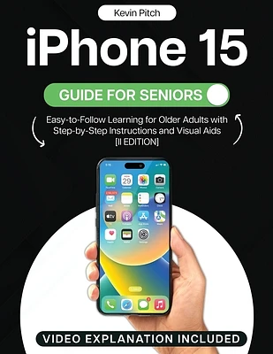 iPhone 15 Guide for Seniors: Easy-to-Follow Learning for Older Adults with Step-by-Step Instructions and Visual Aids [II EDITION] (Paperback)