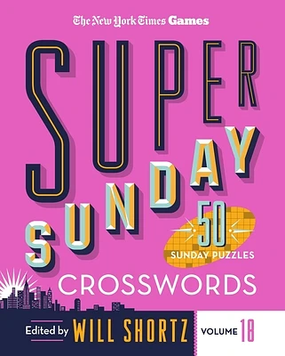 New York Times Games Super Sunday Crosswords Volume 18: 50 Sunday Puzzles (Spiral bound)