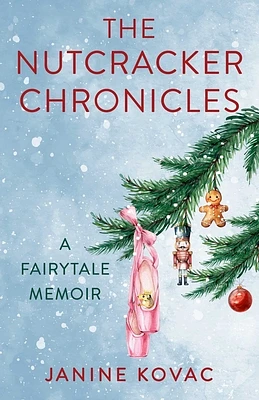 The Nutcracker Chronicles: A Fairytale Memoir (Paperback)