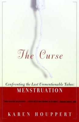 The Curse: Confronting the Last Unmentionable Taboo: Menstruation