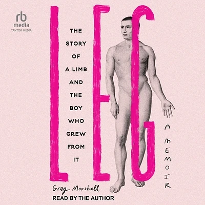 Leg: The Story of a Limb and the Boy Who Grew from It (Compact Disc)