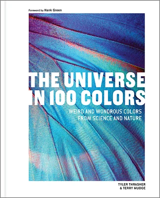 The Universe in 100 Colors: Weird and Wondrous Colors from Science and Nature (Hardcover)